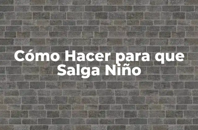 Cómo Hacer para que Salga Niño