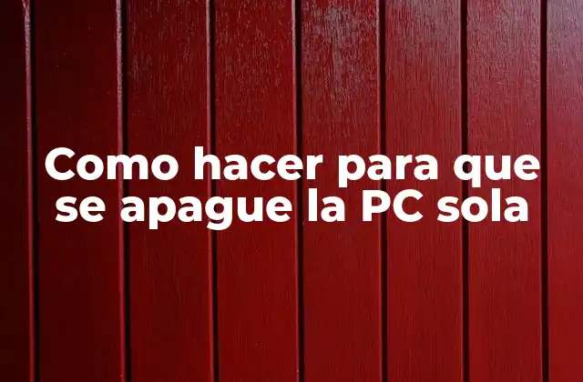 Como Hacer para que Se Apague la Pc Sola