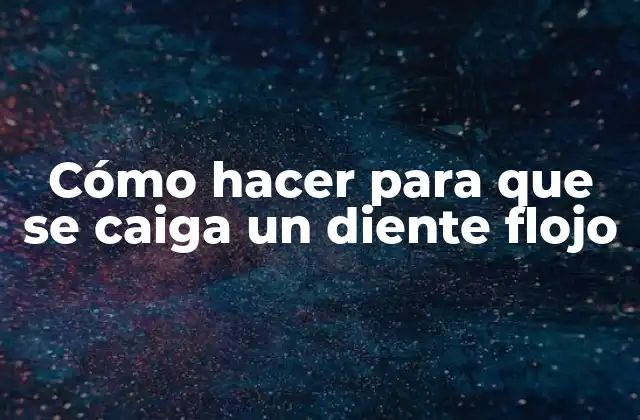 Cómo Hacer para que Se Caiga un Diente Flojo