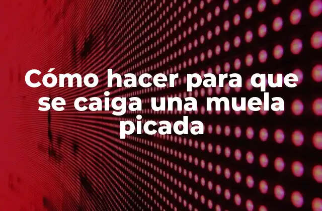 Cómo Hacer para que Se Caiga una Muela Picada