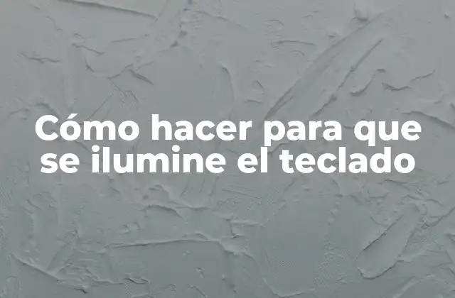 Cómo Hacer para que Se Ilumine el Teclado
