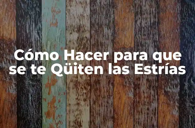 Cómo Hacer para que Se Te Qüiten las Estrías