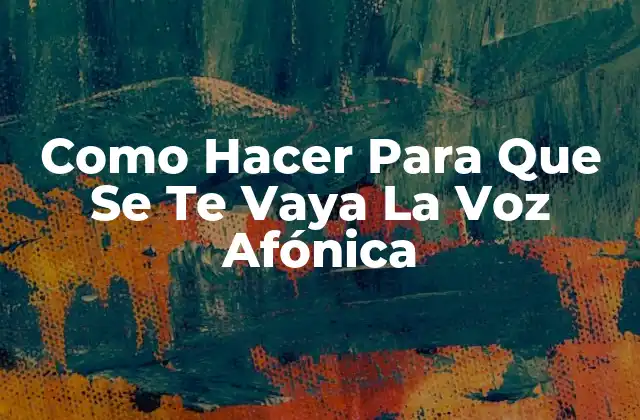 ¿Qué es la Voz Afónica y Cómo Se Desarrolla?