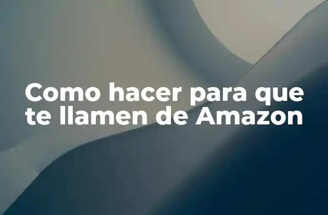 Como Hacer para que Te Llamen de Amazon