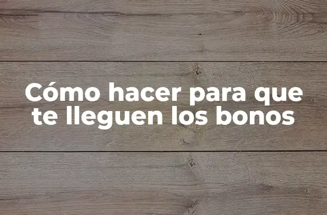 Cómo Hacer para que Te Lleguen los Bonos