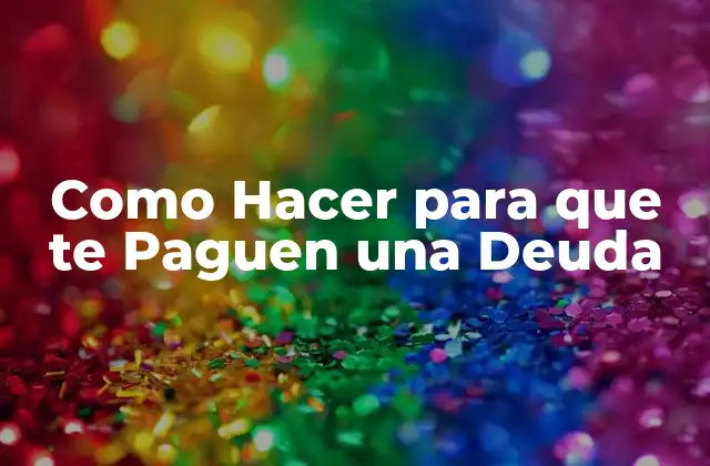 Como Hacer para que Te Paguen una Deuda