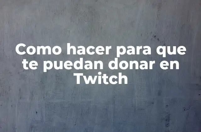Como Hacer para que Te Puedan Donar en Twitch