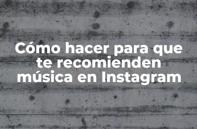 Cómo Hacer para que Te Recomienden Música en Instagram