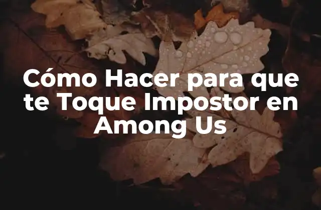 Cómo Hacer para que Te Toque Impostor en Among Us