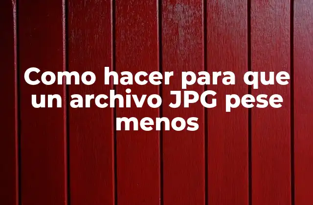 Como Hacer para que un Archivo Jpg Pese Menos