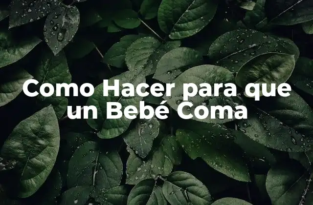 Como Hacer para que un Bebé Coma