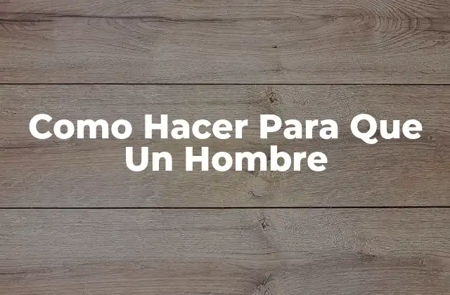 Como Hacer para que un Hombre