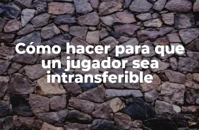 Cómo Hacer para que un Jugador Sea Intransferible