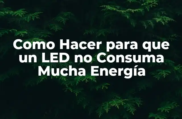 ¿Qué es un LED y cómo consume energía?