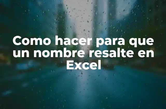 Como Hacer para que un Nombre Resalte en Excel