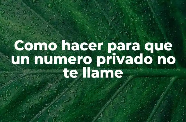 Como Hacer para que un Numero Privado No Te Llame