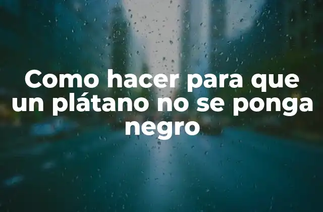 Como Hacer para que un Plátano No Se Ponga Negro 2 ¿Qué es la oxidación de los plátanos y cómo se evita?