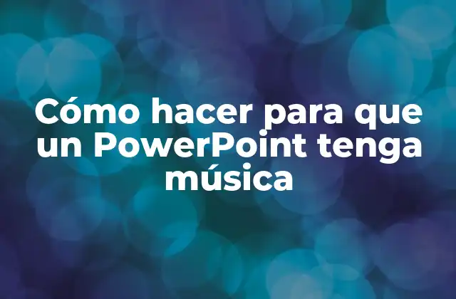 Cómo Hacer para que un Powerpoint Tenga Música