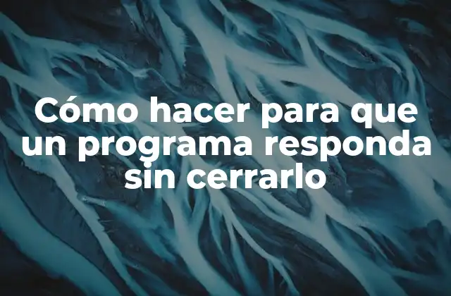 Cómo Hacer para que un Programa Responda sin Cerrarlo 2 Cómo hacer para que un programa responda sin cerrarlo