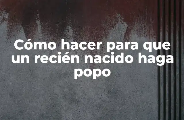 Cómo Hacer para que un Recién Nacido Haga Popo
