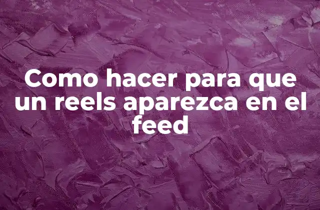 Como Hacer para que un Reels Aparezca en el Feed