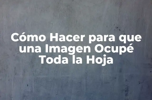 Cómo Hacer para que una Imagen Ocupé Toda la Hoja