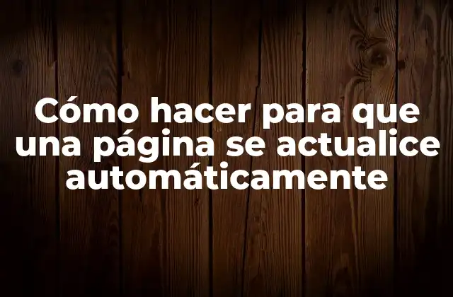 Cómo Hacer para que una Página Se Actualice Automáticamente