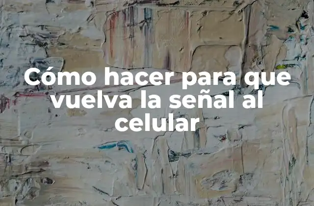 Cómo Hacer para que Vuelva la Señal Al Celular 2 ¿Qué es la señal en un celular y por qué es importante?