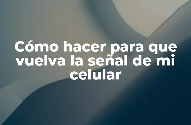 Cómo Hacer para que Vuelva la Señal de Mi Celular
