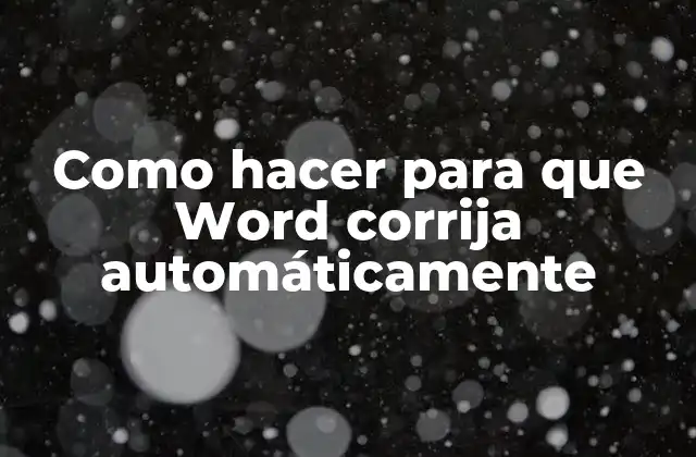 Como Hacer para que Word Corrija Automáticamente