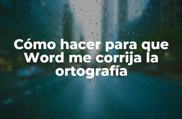 Cómo Hacer para que Word Me Corrija la Ortografía