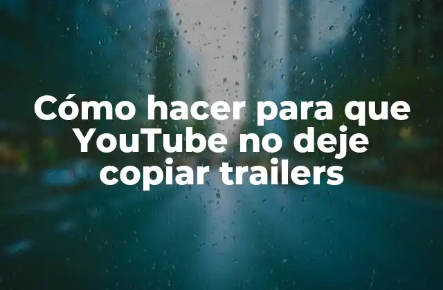 Cómo Hacer para que Youtube No Deje Copiar Trailers 2 Cómo hacer para que YouTube no deje copiar trailers