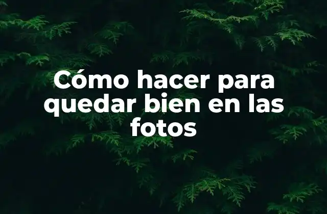 Cómo Hacer para Quedar Bien en las Fotos