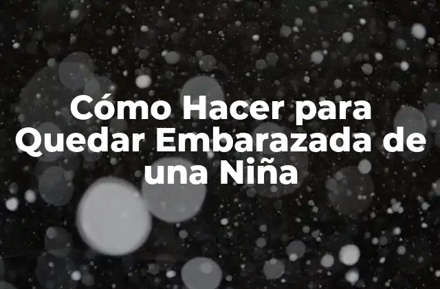 Cómo Hacer para Quedar Embarazada de una Niña 2 Cómo Hacer para Quedar Embarazada de una Niña