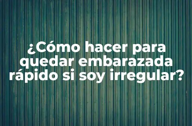 ¿cómo Hacer para Quedar Embarazada Rápido Si Soy Irregular? 2 ¿Qué es la irregularidad menstrual?