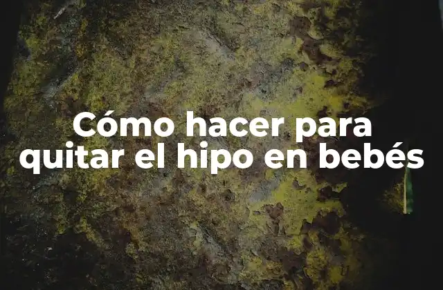 Cómo Hacer para Quitar el Hipo en Bebés