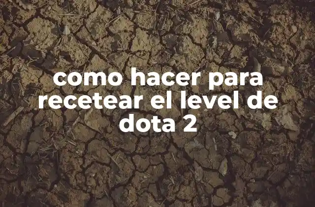 Como Hacer para Recetear el Level de Dota 2