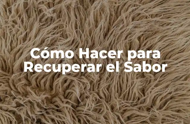 Cómo Hacer para Recuperar el Sabor