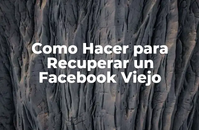 Como Hacer para Recuperar un Facebook Viejo
