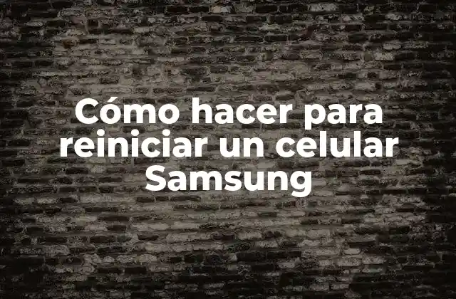 Cómo Hacer para Reiniciar un Celular Samsung