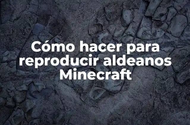 Cómo Hacer para Reproducir Aldeanos Minecraft