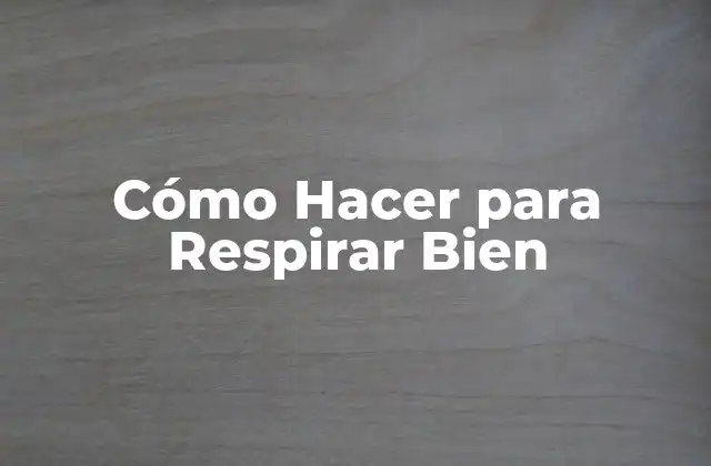 Cómo Hacer para Respirar Bien