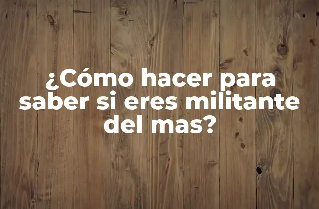 ¿cómo Hacer para Saber Si Eres Militante Del Mas?