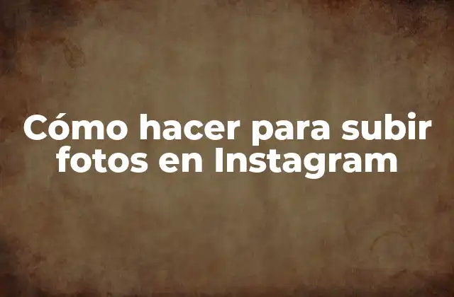 Cómo Hacer para Subir Fotos en Instagram