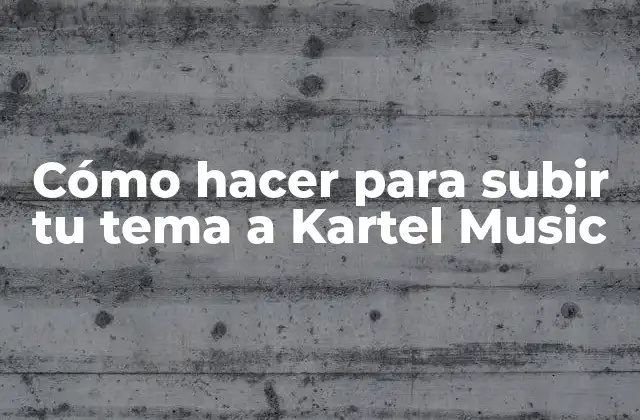 Cómo Hacer para Subir Tu Tema a Kartel Music