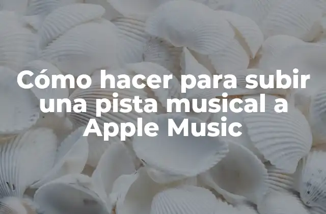Cómo Hacer para Subir una Pista Musical a Apple Music