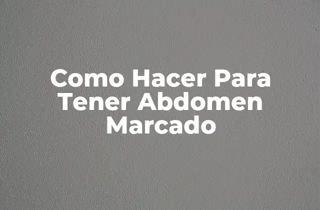 Como Hacer para Tener Abdomen Marcado