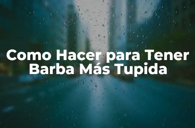 Como Hacer para Tener Barba Más Tupida