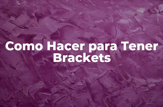 Como Hacer para Tener Brackets