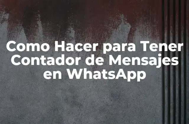 Como Hacer para Tener Contador de Mensajes en Whatsapp